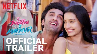 Tu Jhoothi Main Makkaar | Official Trailer | Ranbir Kapoor, Shraddha Kapoor | Netflix India