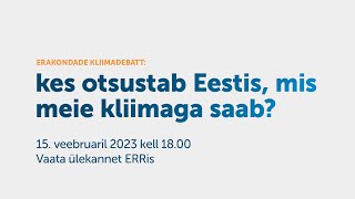 Erakondade kliimadebatt: kes otsustab Eestis, mis meie kliimaga saab?