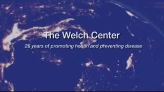 The Welch Center - 25 Years of Promoting Health and Preventing Disease