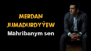 Merdan Jumadurdyyew - Mahribanym sen | 2021