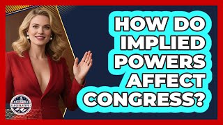How Do Implied Powers Affect Congress? - Inside the Legislative Branch