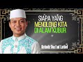 SIAPA YANG MENOLONG KITA DI ALAM KUBUR || KAJIAN ISLAM || Ustadz Das'ad Latief