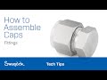 How to Assemble Caps (Fittings) | Tech Tips | Swagelok [2020]