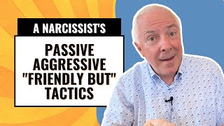 A Narcissist's Passive Aggressive "Friendly But" Tactics