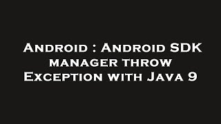 Android : Android SDK manager throw Exception with Java 9