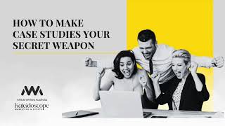 Webinar: How to Make Case Studies Your Secret Weapon