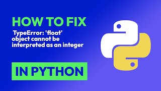 How to fix TypeError: 'float' object cannot be interpreted as an integer in Python