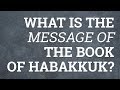 What Is the Message of the Book of Habakkuk?