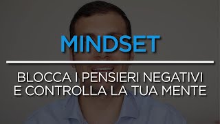 MINDSET | Bloccare i pensieri negativi e controllare la tua mente