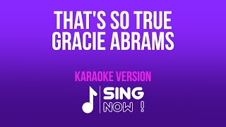 GRACIE ABRAMS - THAT'S SO TRUE ( KARAOKE VERSION )