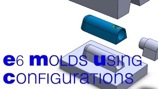 E6 SolidWorks Mold using configurations