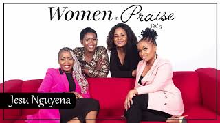 Women In Praise - Jesu Nguyena - Audio - South African Gospel Praise & Worship Songs 2021