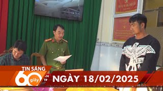 60 Giây Sáng - Ngày 18/02/2025 | HTV Tin tức