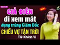 Giả điên đi xem mắt đụng trúng giám đốc chiều vợ tận trời: Đọc truyện đêm khuya