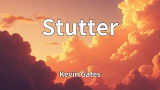 Kevin Gates - Stutter (Lyrics)