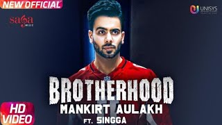 Brotherhood–Mankirt Aulakh ft.Singga|MixSingh|Latest Punjabi Songs 2018 |WhatsApp status video 2018