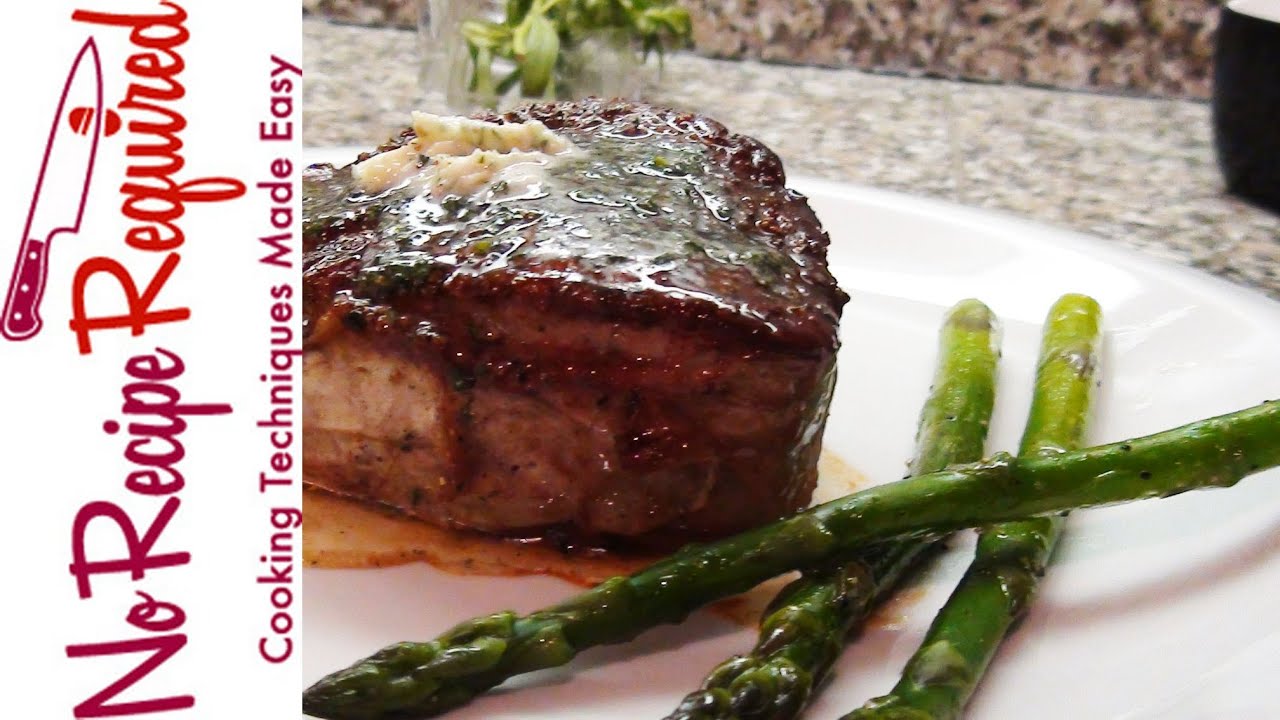 How To Cook A Perfect Filet Mignon - NoRecipeRequired.com - YouTube