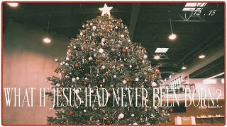 What If Jesus Had Never Been Born?