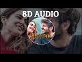 shayad 8d audio love aaj kal arijit singh kartik sara arushi pritam hq