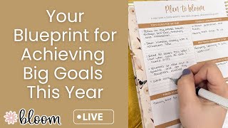 Your Blueprint for Achieving Big Goals This Year with bloom