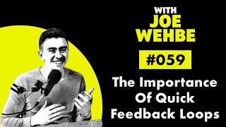 #059: The Importance Of Quick Feedback Loops