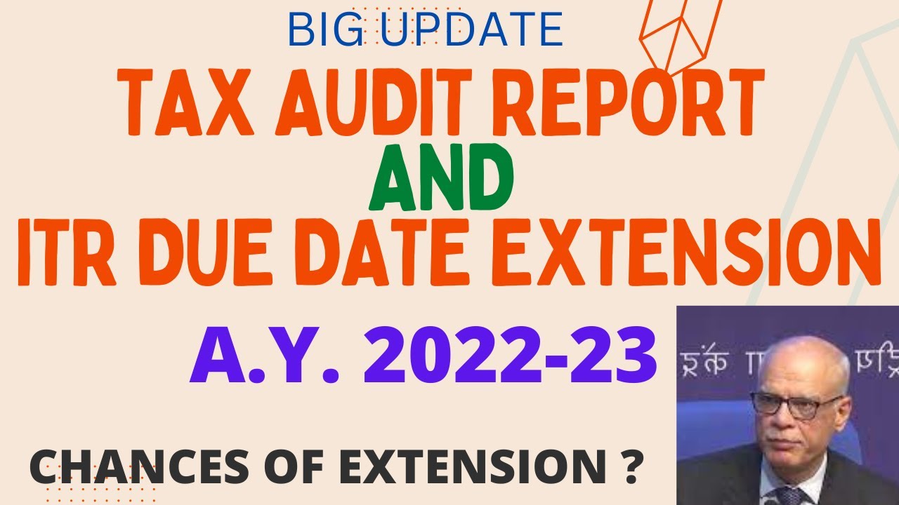 Tax Audit And ITR Due Date Extension Update A.Y. 22-23 | ITR DUE DATE ...