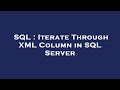 SQL : Iterate Through XML Column in SQL Server