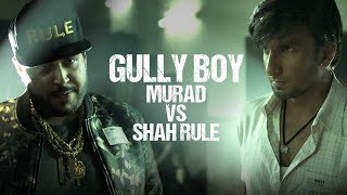 Gully Boy  Murad Vs Shah Rule  Ranveer Singh  Shah Rule  Zoya Akhtar