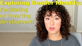 Exploring Gender Identity:  Facilitating or Thwarting Development?