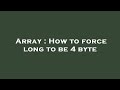 Array : How to force long to be 4 byte