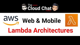 AWS Lambda Reference Architectures - Web & Mobile