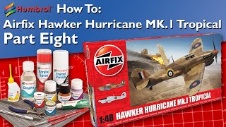 HUMBROL | How To: Airfix Hawker Hurricane MK.1 Tropical - Part Eight