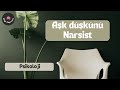 “aşk” düşkünü narsist biçimine dikkat