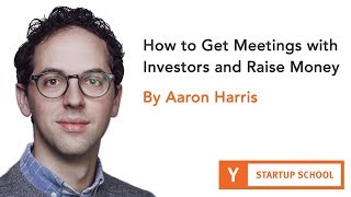 How to Get Meetings with Investors and Raise Money by Aaron Harris