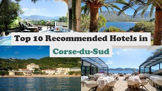 Top 10 Recommended Hotels In Corse-du-Sud | Top 10 Best 5 Star Hotels In Corse-du-Sud