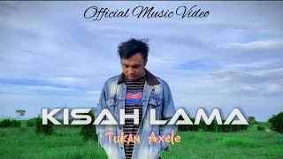 KISAH LAMA _Tukan Axelle (Official music Video)