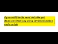 DynamoDB table read datalike get item,scan items by using lambda function code on lab