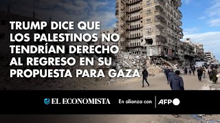 Trump dice que los palestinos no tendrían derecho al regreso en su propuesta para Gaza