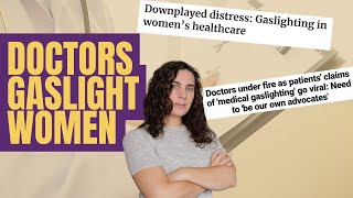 Women, Medical Gaslighting, and Advocating as a Patient