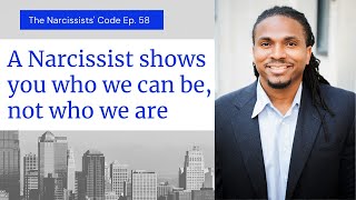 TNC: Episode 58 - A #narcissist shows you who we can be, not who we really are. #Lovebombing