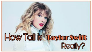 How Tall is Taylor Swift Really? Real Height of Taylor Swift!