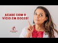 PARE DE COMER DOCES !!Se você até consegue fazer dieta mas NUNCA fica sem um docinho assista!