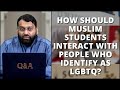 How Should Muslim Students Interact with People who Identify as LGBTQ? | Dr. Yasir Qadhi | Q&A