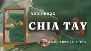 [ TRUYỆN AUDIO ] CHIA TAY  - FULL | GIANG TUỆ MẪN AUDIO CHỮA LÀNH | REVIEW |