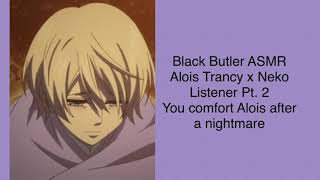 Black Butler ASMR- Alois Trancy x Neko Listener Pt.2- You comfort Alois after a nightmare