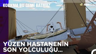 Britannic'in Son Dakikaları!  - Korkma Bu Gemi Batmaz