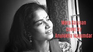 Mora Saiyaan | Female cover | Anulekha Majumdar | Shafqat Amanat Ali Khan