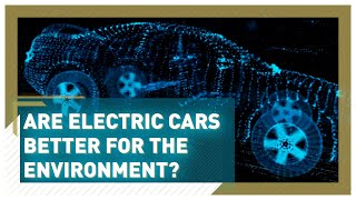 Are electric vehicles (EVs) really better for the environment?