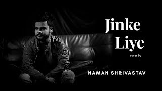 Jinke Liye (Cover) | Neha Kakkar Feat. Jaani | Male Version By Naman Shrivastav | B Praak |  Tarana