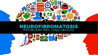 NEUROFIBROMATOSI E I PROBLEMI NEL LINGUAGGIO